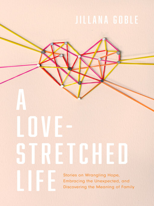 Title details for A Love-Stretched Life by Jillana Goble - Available